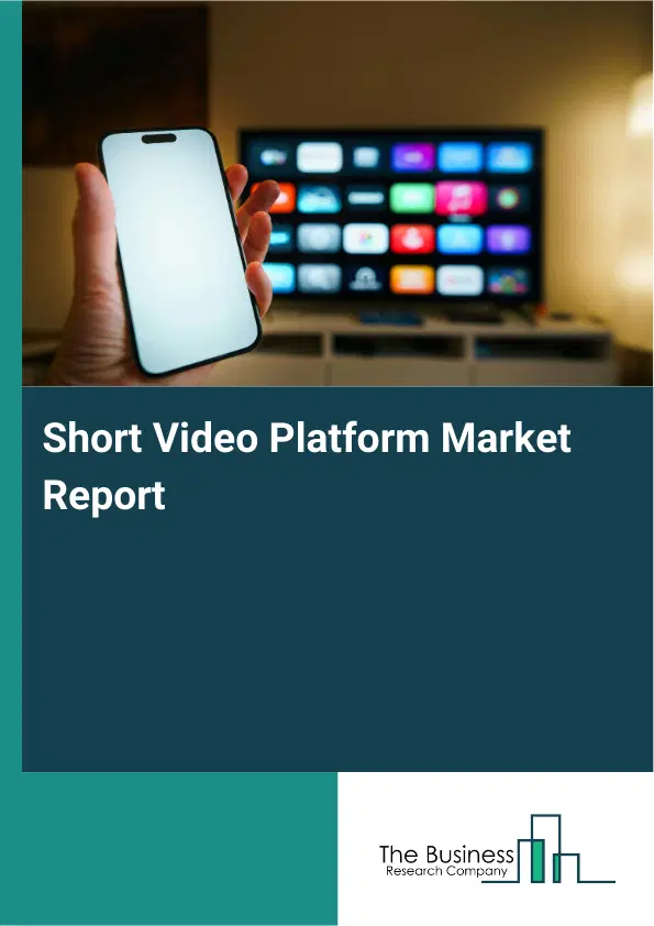 Global Short Video Platform Market Report 2026 Global Short Video Platform Market Report 2026