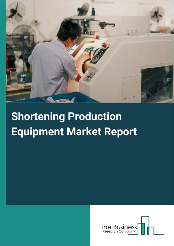 Global Shortening Production Equipment Market Report 2026 Global Shortening Production Equipment Market Report 2026