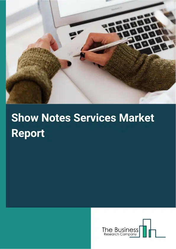 Global Show Notes Services Market Report 2026 Global Show Notes Services Market Report 2026