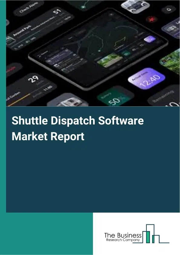 Global Shuttle Dispatch Software Market Report 2026 Global Shuttle Dispatch Software Market Report 2026