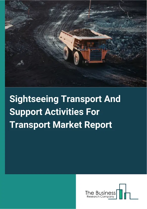 Global Sightseeing Transport And Support Activities For Transport Market Report 2026 Global Sightseeing Transport And Support Activities For Transport Market Report 2026