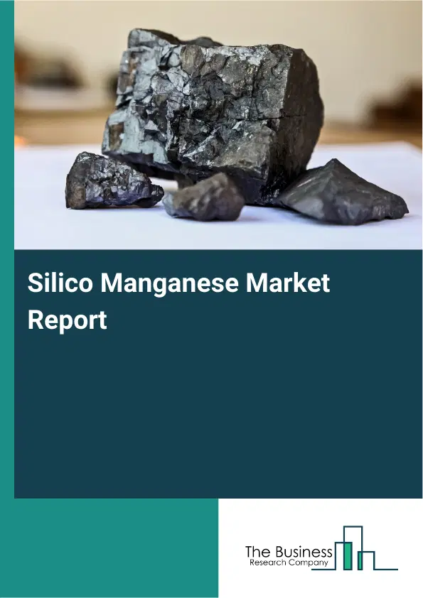 Global Silico Manganese Market Report 2026 Global Silico Manganese Market Report 2026
