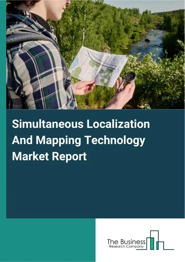 Global Simultaneous Localization And Mapping Technology Market Report 2026 Global Simultaneous Localization And Mapping Technology Market Report 2026
