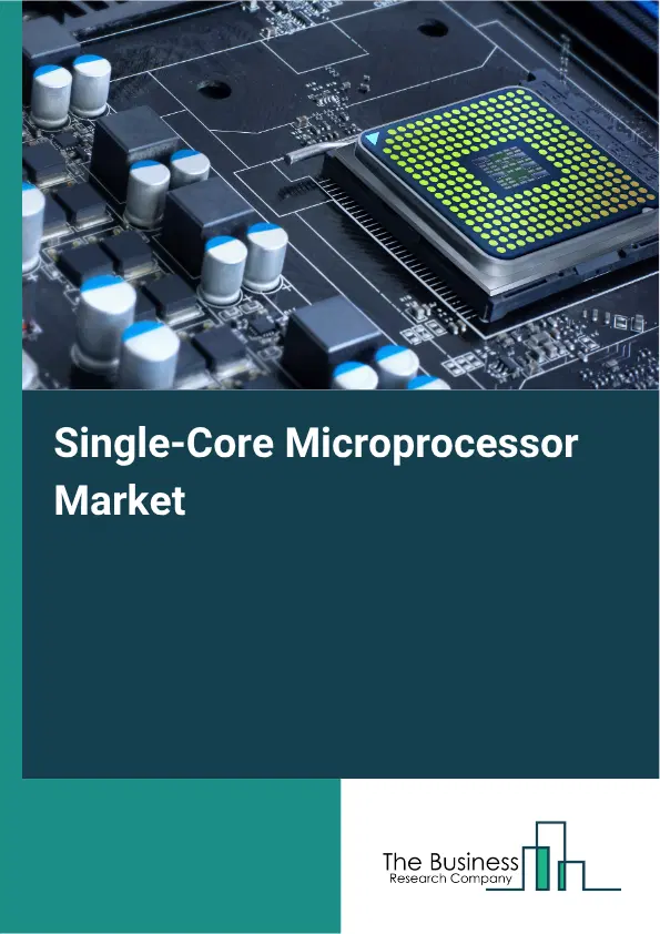 Single-Core Microprocessor Market Report 2026 Single-Core Microprocessor Market Report 2026