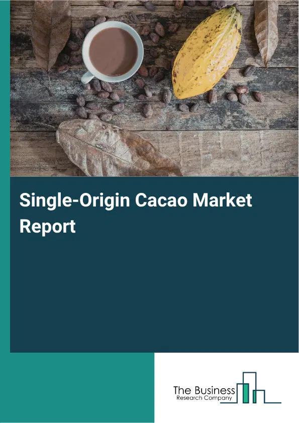 Single-Origin Cacao Market Report 2026 Single-Origin Cacao Market Report 2026