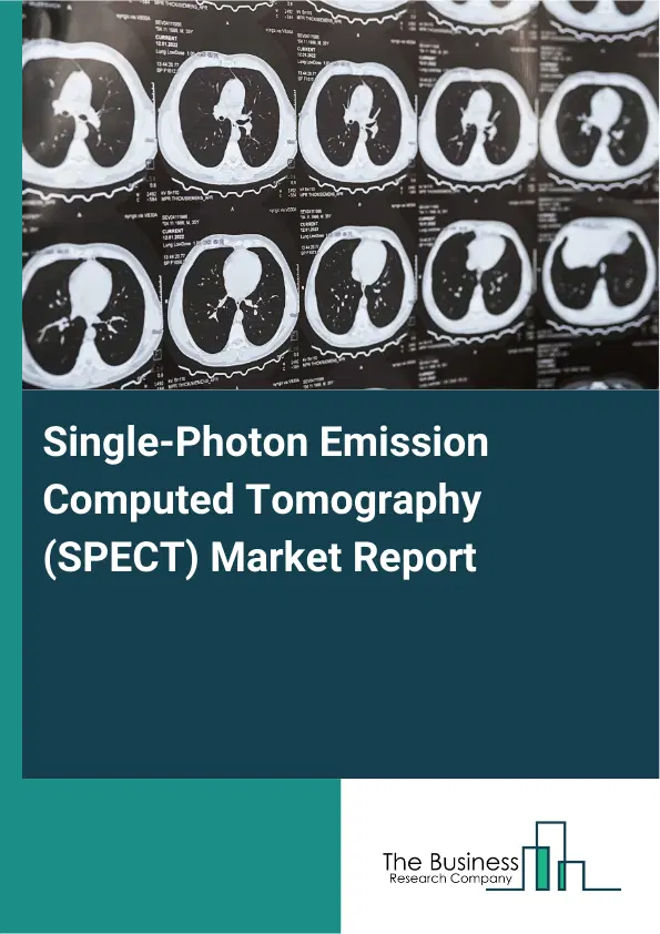 Global Single-Photon Emission Computed Tomography (SPECT) Market Report 2026 Global Single-Photon Emission Computed Tomography (SPECT) Market Report 2026