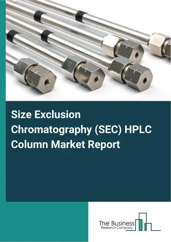 Global Size Exclusion Chromatography (SEC) HPLC Column Market Report 2026 Global Size Exclusion Chromatography (SEC) HPLC Column Market Report 2026