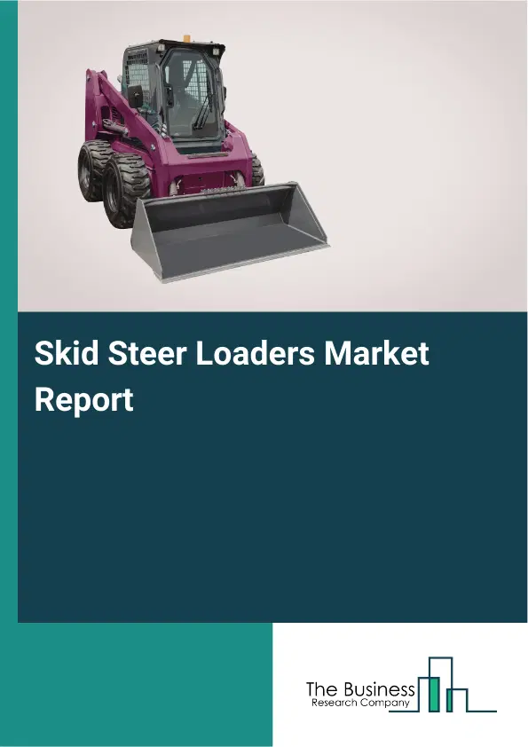 Global Skid Steer Loaders Market Report 2026 Global Skid Steer Loaders Market Report 2026