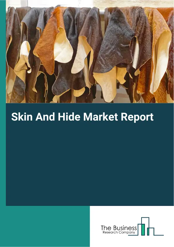 Global Skin And Hide Market Report 2026 Global Skin And Hide Market Report 2026