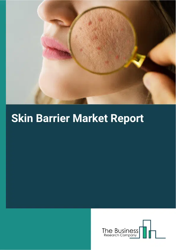 Global Skin Barrier Market Report 2026 Global Skin Barrier Market Report 2026