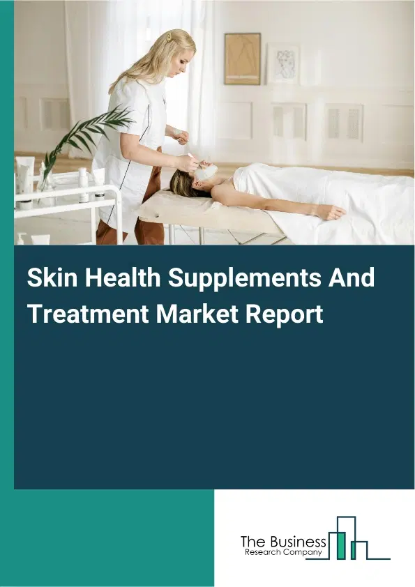 Global Skin Health Supplements And Treatment Market Report 2026 Global Skin Health Supplements And Treatment Market Report 2026