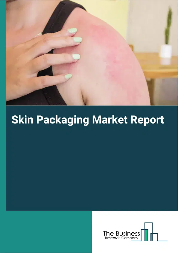 Global Skin Packaging Market Report 2026 Global Skin Packaging Market Report 2026