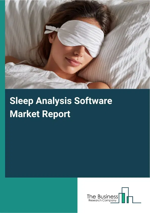 Global Sleep Analysis Software Market Report 2026 Global Sleep Analysis Software Market Report 2026