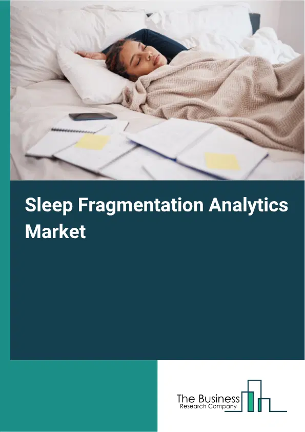 Sleep Fragmentation Analytics Market Report 2026 Sleep Fragmentation Analytics Market Report 2026