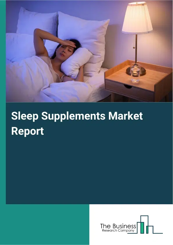 Global Sleep Supplements Market Report 2026 Global Sleep Supplements Market Report 2026