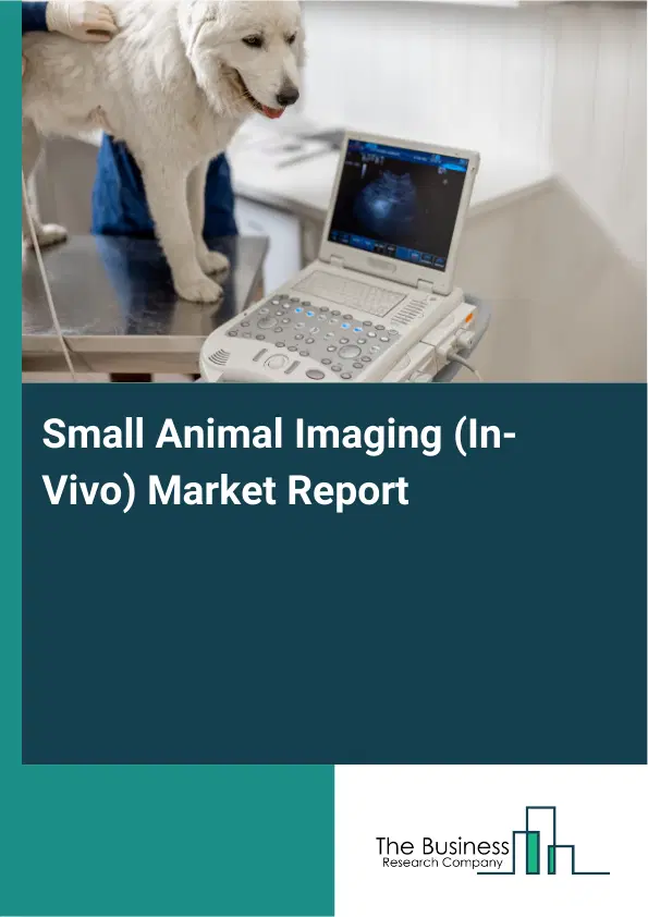 Global Small Animal Imaging (In-Vivo) Market Report 2026 Global Small Animal Imaging (In-Vivo) Market Report 2026