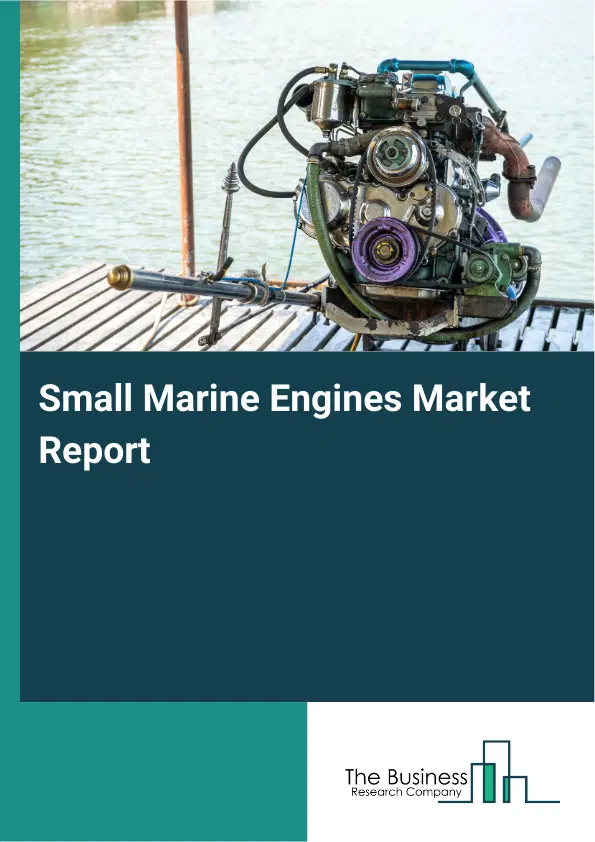 Global Small Marine Engines Market Report 2026 Global Small Marine Engines Market Report 2026