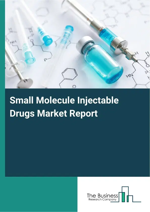 Global Small Molecule Injectable Drugs Market Report 2026 Global Small Molecule Injectable Drugs Market Report 2026