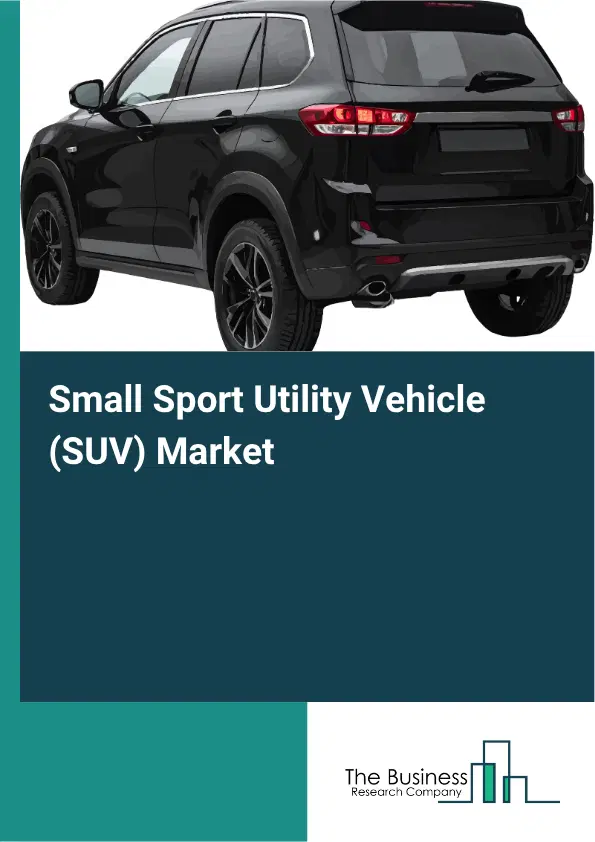 Small Sport Utility Vehicle (SUV) Market Report 2026 Small Sport Utility Vehicle (SUV) Market Report 2026