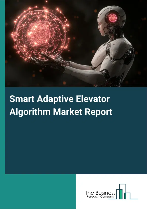 Global Smart Adaptive Elevator Algorithm Market Report 2026 Global Smart Adaptive Elevator Algorithm Market Report 2026
