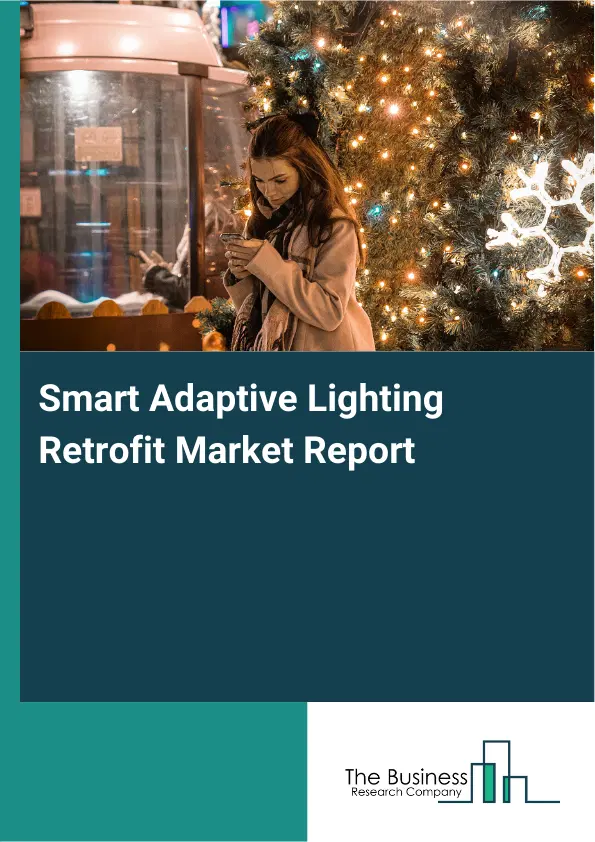 Global Smart Adaptive Lighting Retrofit Market Report 2026 Global Smart Adaptive Lighting Retrofit Market Report 2026
