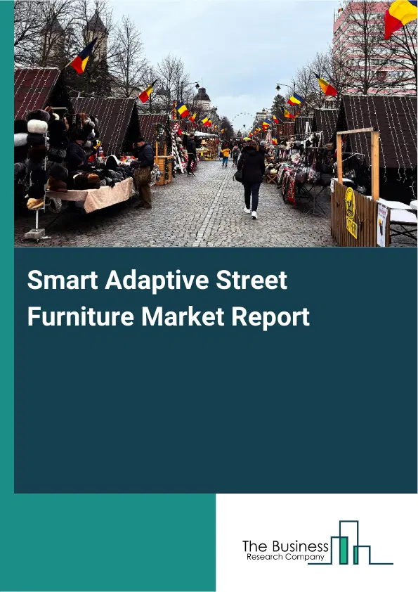Global Smart Adaptive Street Furniture Market Report 2026 Global Smart Adaptive Street Furniture Market Report 2026