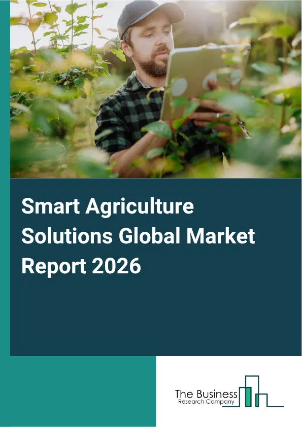 Smart Agriculture Solutions Market Report 2026 Smart Agriculture Solutions Market Report 2026