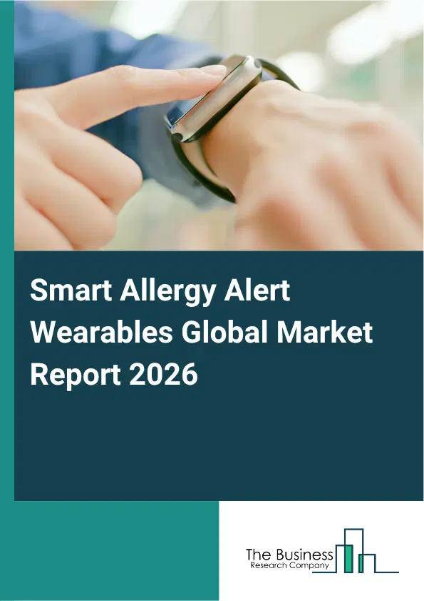 Smart Allergy Alert Wearables Market Report 2026 Smart Allergy Alert Wearables Market Report 2026