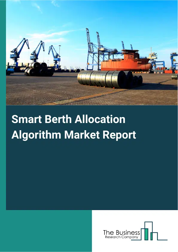 Global Smart Berth Allocation Algorithm Market Report 2026 Global Smart Berth Allocation Algorithm Market Report 2026