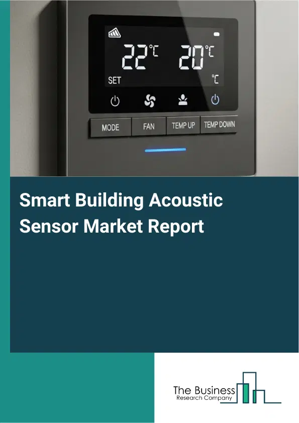 Global Smart Building Acoustic Sensor Market Report 2026 Global Smart Building Acoustic Sensor Market Report 2026