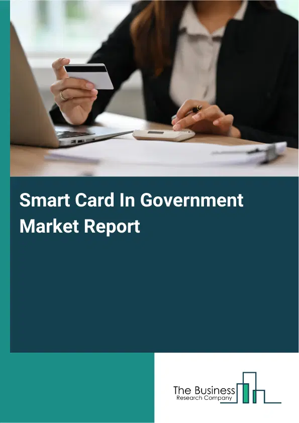 Global Smart Card In Government Market Report 2026 Global Smart Card In Government Market Report 2026