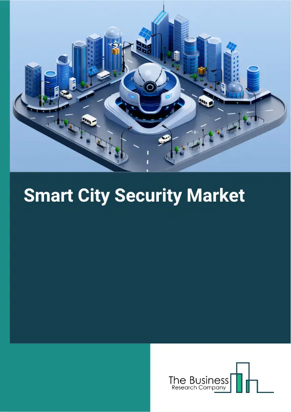 Smart City Security Market Report 2026 Smart City Security Market Report 2026