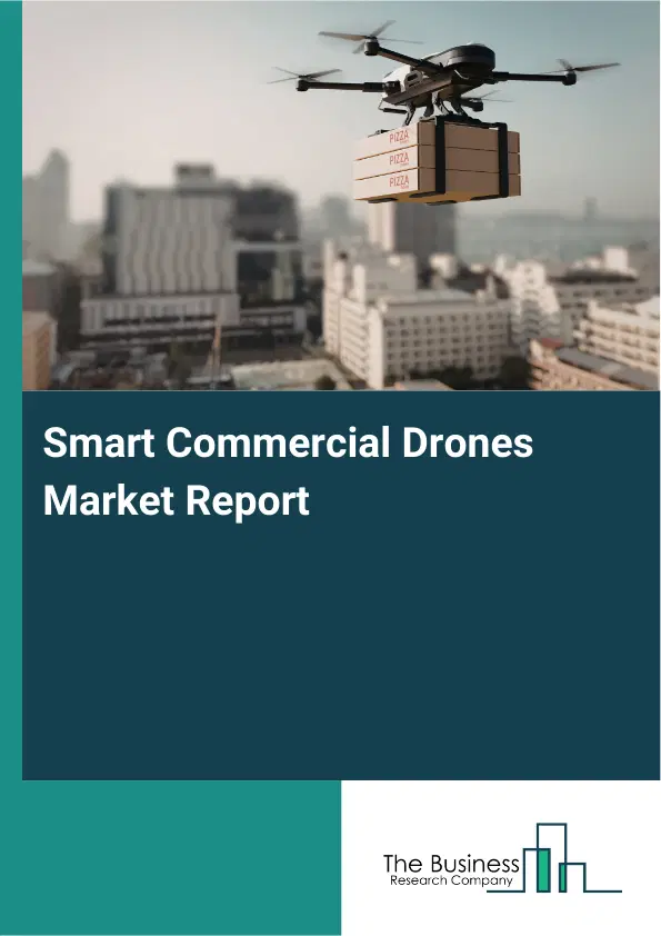 Global Smart Commercial Drones Market Report 2026 Global Smart Commercial Drones Market Report 2026