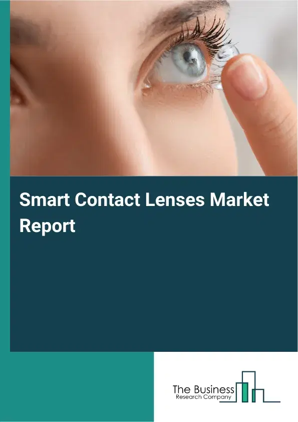 Global Smart Contact Lenses Market Report 2026 Global Smart Contact Lenses Market Report 2026