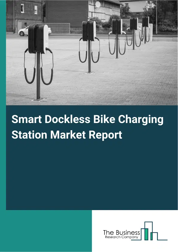 Global Smart Dockless Bike Charging Station Market Report 2026 Global Smart Dockless Bike Charging Station Market Report 2026
