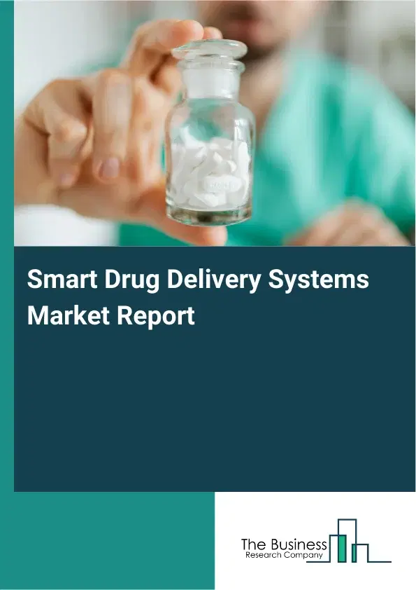 Global Smart Drug Delivery Systems Market Report 2026 Global Smart Drug Delivery Systems Market Report 2026