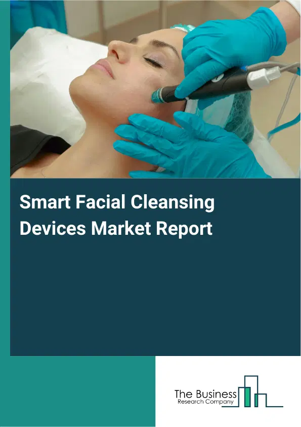 Global Smart Facial Cleansing Devices Market Report 2026 Global Smart Facial Cleansing Devices Market Report 2026
