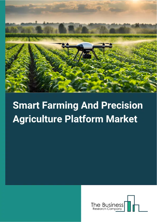 Smart Farming And Precision Agriculture Platform Market Report 2026 Smart Farming And Precision Agriculture Platform Market Report 2026