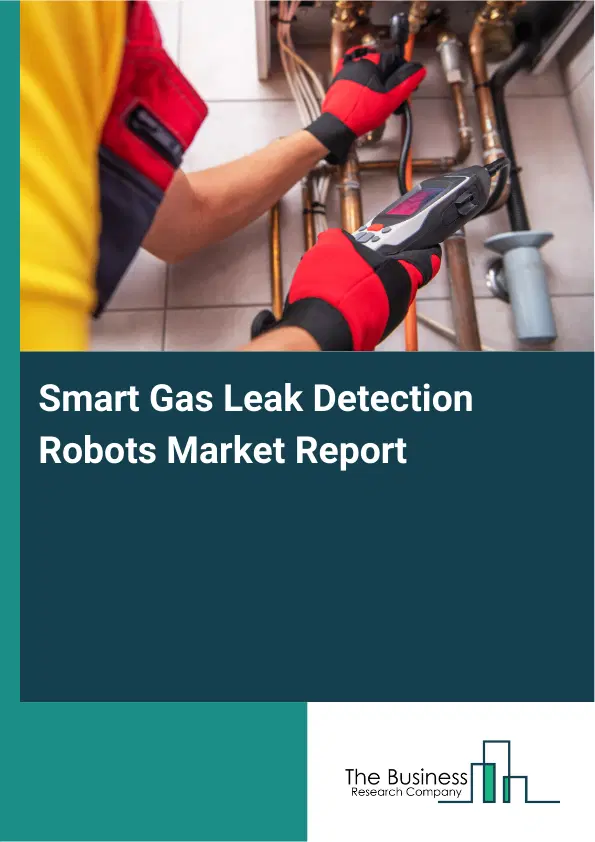 Global Smart Gas Leak Detection Robots Market Report 2026 Global Smart Gas Leak Detection Robots Market Report 2026