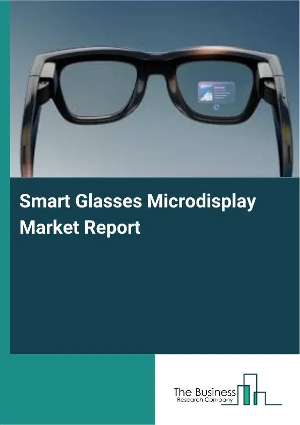Global Smart Glasses Microdisplay Market Report 2026 Global Smart Glasses Microdisplay Market Report 2026