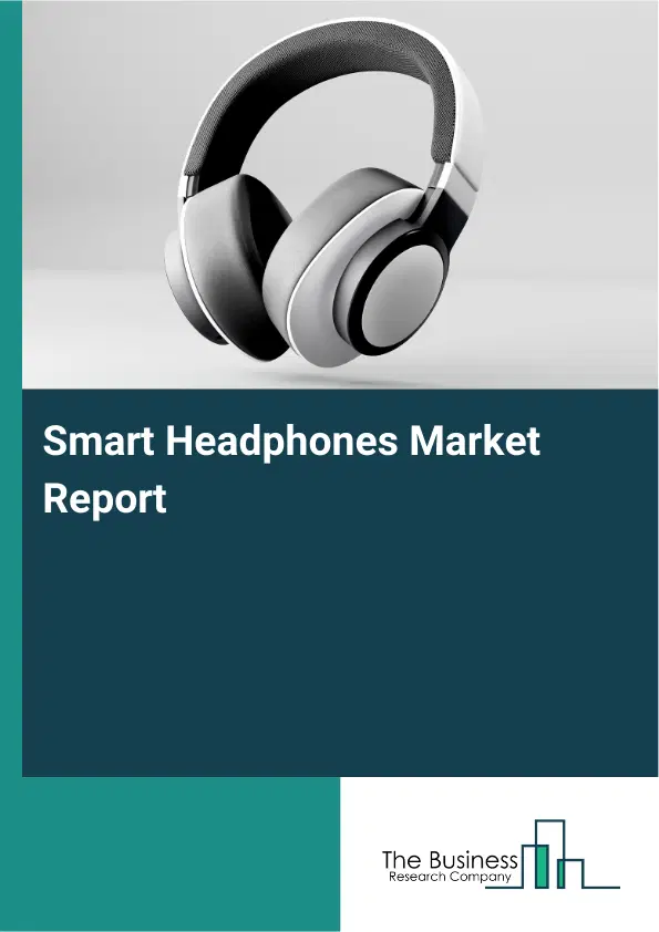 Global Smart Headphones Market Report 2026 Global Smart Headphones Market Report 2026