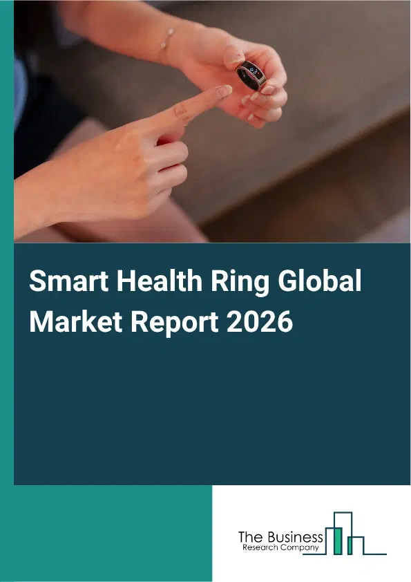 Smart Health Ring Market Report 2026 Smart Health Ring Market Report 2026