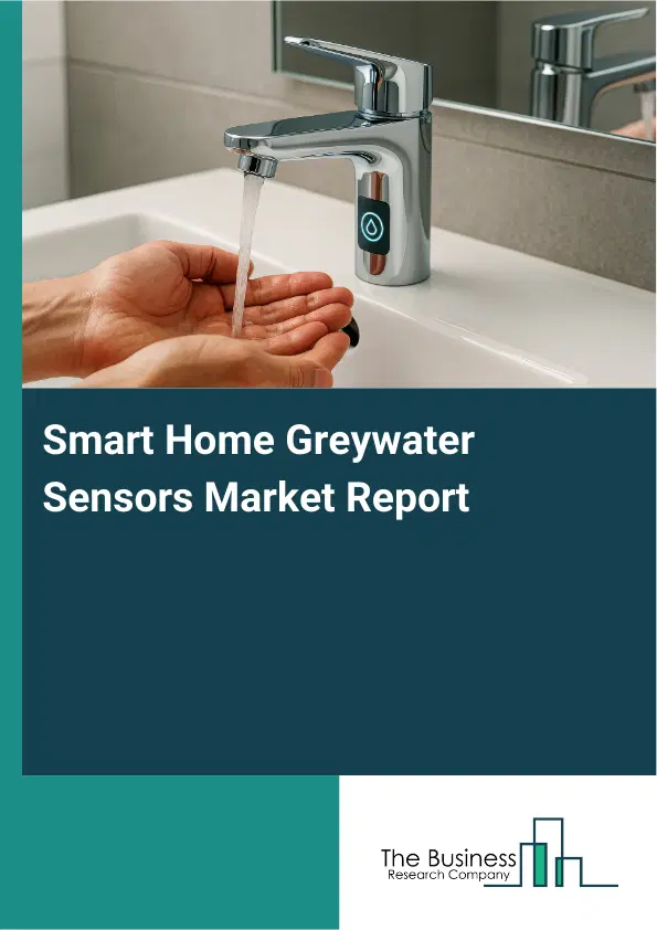 Global Smart Home Greywater Sensors Market Report 2026 Global Smart Home Greywater Sensors Market Report 2026