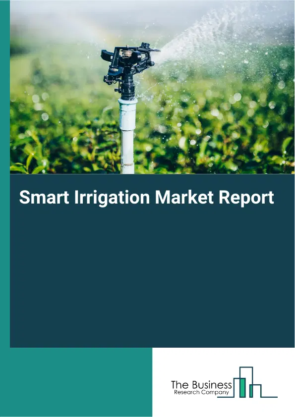 Global Smart Irrigation Market Report 2026 Global Smart Irrigation Market Report 2026