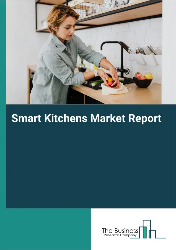 Global Smart Kitchens Market Report 2026 Global Smart Kitchens Market Report 2026