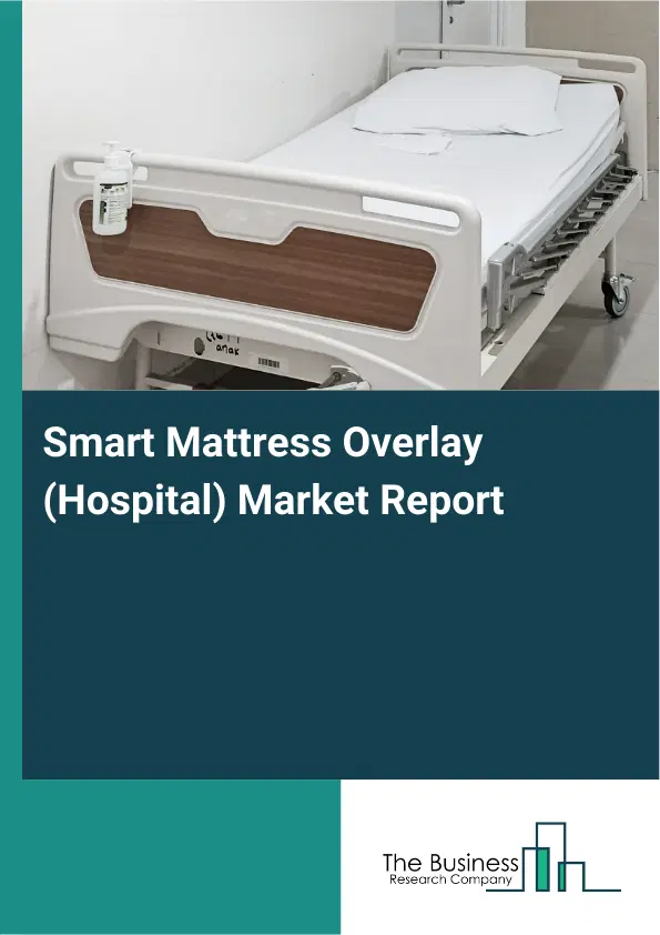Global Smart Mattress Overlay (Hospital) Market Report 2026 Global Smart Mattress Overlay (Hospital) Market Report 2026