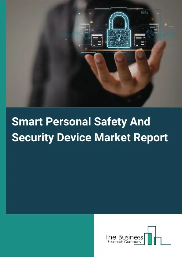 Global Smart Personal Safety And Security Device Market Report 2026 Global Smart Personal Safety And Security Device Market Report 2026