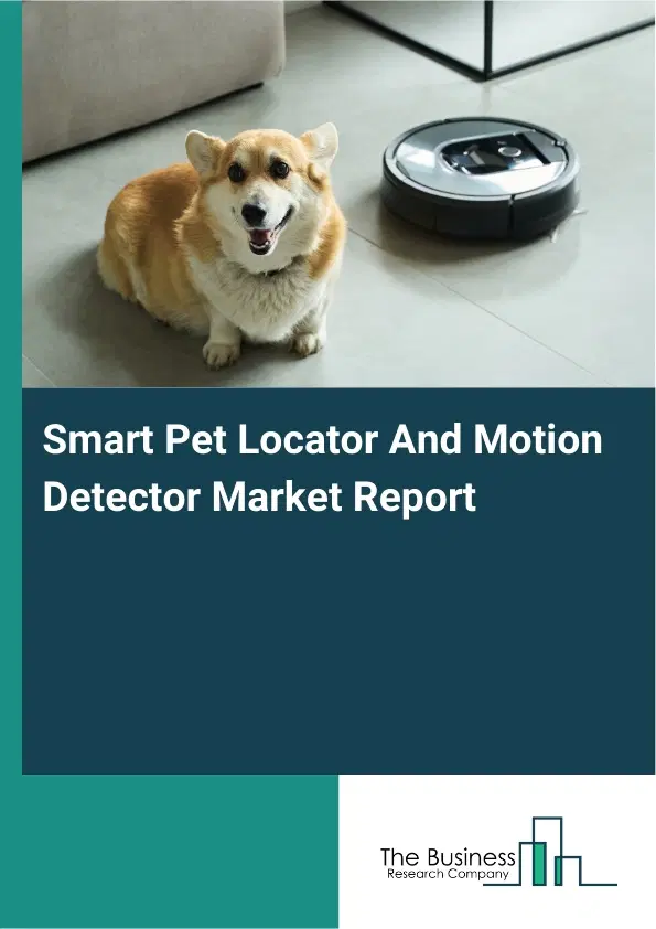 Global Smart Pet Locator And Motion Detector Market Report 2026 Global Smart Pet Locator And Motion Detector Market Report 2026
