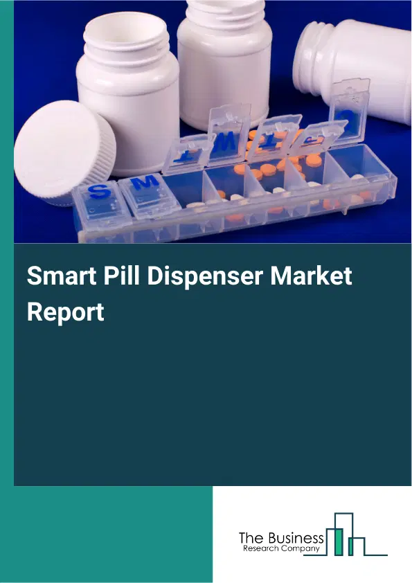 Global Smart Pill Dispenser Market Report 2026 Global Smart Pill Dispenser Market Report 2026