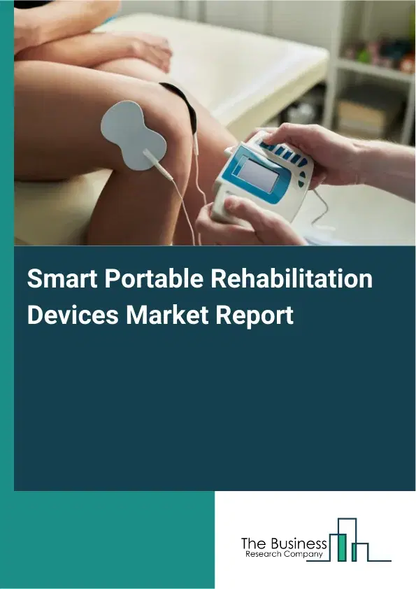 Global Smart Portable Rehabilitation Devices Market Report 2026 Global Smart Portable Rehabilitation Devices Market Report 2026